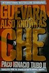 Guevara Also Known As Che by Paco Ignacio Taibo II Guevara Also Known As Che by Paco Ignacio Taibo II