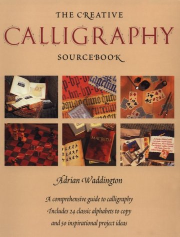 The Creative Calligraphy Sourcebook: Choose from 50 Imaginative Projects and 28 Alphabets to... (Paperback)