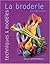 La broderie - Techniques et modèles