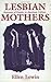 Lesbian Mothers: Accounts o...