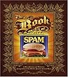 The Book of Spam: A Most Glorious and Definitive Compendium of the World's Favorite Canned Meat The Book of Spam: A Most Glorious and Definitive Compendium of the World's Favorite Canned Meat