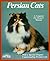 Persian Cats : Everything About Purchase, Care, Nutrition, Disease, and Behavior