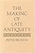 The Making of Late Antiquity by Peter         Brown