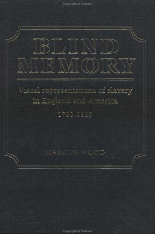 Blind Memory: Visual Representations of Slavery in England and America (Hardcover)