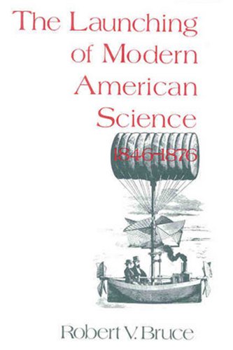 The Launching of Modern American Science, 1846-1876 (Paperback)