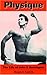 Physique: The Life of John ...