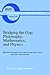Bridging the Gap: Philosophy, Mathematics, and Physics: Lectures on the Foundations of Science (Boston Studies in the Philosophy of Science)