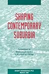 Shaping Contemporary Suburbia: Perspectives on Development Control in Metropolitan Chicago Shaping Contemporary Suburbia: Perspectives on Development Control in Metropolitan Chicago