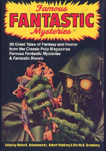 Famous Fantastic Mysteries: 30 Great Tales of Fantasy and Horror from the Classic Pulp Magazines Famous Fantastic Mysteries & Fantastic Novels (Hardcover)