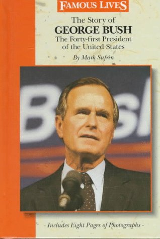 The Story Of George Bush: The Forty First President Of The United States (Famous Lives)