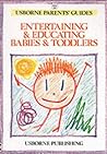 Entertaining and Educating Babies and Toddlers (Usborne Parents' Guides)