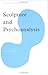 Sculpture and Psychoanalysis (Subject/Object: New Studies in Sculpture)