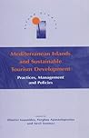 Mediterranean Islands and Sustainable Tourism Development: Practices Management and Policies (Island Studies)