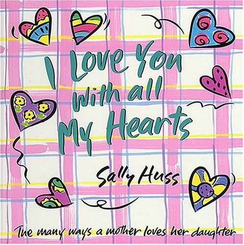 I Love You With All My Hearts: The Many Ways a Mother Loves Her Daughter (Hardcover)