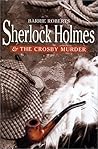 Sherlock Holmes and the Crosby Murder by Barrie Roberts