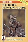Oregon Wildlife Viewing Guide (The Watchable Wildlife Series)