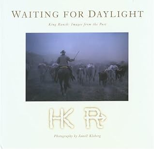 Waiting for Daylight: King Ranch: Images From The Past