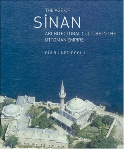 The Age of Sinan: Architectural Culture in the Ottoman Empire (Hardcover)