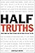 Half-Truths: What's Right (And What's Wrong) With the Cliches You and I Live by