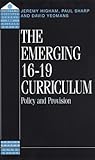 The Emerging 16-19 Curriculum: Policy and Provision (Quality in Secondary Schools and Colleges Series)