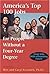 America's Top 100 Jobs for People Without a Four-Year Degree: Great Jobs With a Promising Future