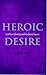 Heroic Desire by Sally R. Munt