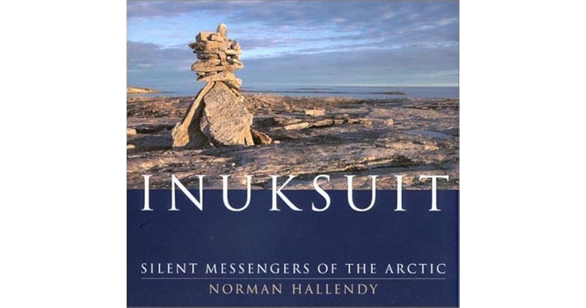 Inuksuit Silent Messengers Of The Arctic By Norman