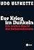 Der Krieg im Dunkeln: Die wahre Macht der Geheimdienste