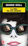 La Tête de nos amants by Ingrid Noll