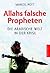 Allahs falsche Propheten. Die arabische Welt in der Krise. by Marcel Pott