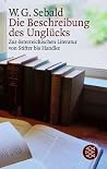 Die Beschreibung des Unglücks. Zur österreichischen Literatur von Stifter bis Handke Die Beschreibung des Unglücks. Zur österreichischen Literatur von Stifter bis Handke