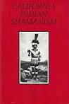 California Indian Shamanism (Ballena Press Anthropological Papers ; No. 39) California Indian Shamanism (Ballena Press Anthropological Papers ; No. 39)