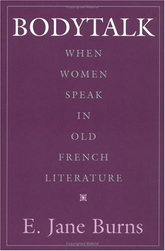 Bodytalk: When Women Speak in Old French Literature (New Cultural Studies)
