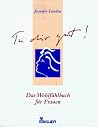 Tu dir gut. Das Wohlfühlbuch für Frauen. Tu dir gut. Das Wohlfühlbuch für Frauen.