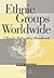 Ethnic Groups Worldwide: A Ready Reference Handbook