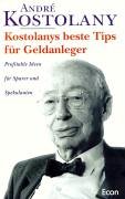 Kostolanys beste Tips für Geldanleger. Profitable Ideen für Sparer und Spekulanten. (Hardcover)
