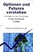 Optionen und Futures verstehen. Grundlagen und neuere Entwicklungen.