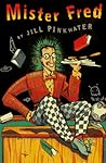 Mister Fred by Jill Pinkwater