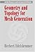 Geometry and Topology for Mesh Generation (Cambridge Monographs on Applied and Computational Mathematics, Series Number 7)