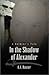 In the Shadow of Alexander: A Soldier's Tale