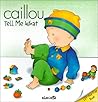 Caillou: Tell Me ...
