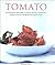 Tomato: The Indispensible Guide to Tomatoes. From Cooking and Growing to a comprehensive Variety Guide, plus over 160 Delicious Recipes--Everything You'll Ever Need to Now About Tomatoes