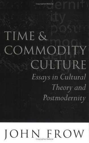 Time and Commodity Culture: Essays on Cultural Theory and Postmodernity (Paperback)