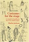 Costumes for the Stage: A Complete Handbook for Every Kind of Play