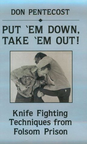 Put 'Em Down, Take 'Em Out: Knife Fighting Techniques from Folsom Prison (Paperback)