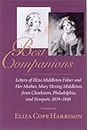 Best Companions : Letters of Eliza Middleton Fisher and her mother, Mary Hering Middleton, from Charleston, Philadelphia, and Newport, 1839-1846