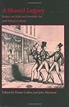 A Shared Legacy: Essays on Irish and Scottish Art and Visual Culture