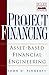 Project Financing: Asset-Based Financial Engineering