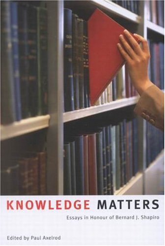 Knowledge Matters: Essays in Honour of Bernard J. Shapiro (Paperback)