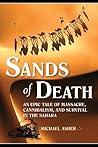 Sands of Death: An Epic of Massacre, Cannibalism, and Survival in the Sahara